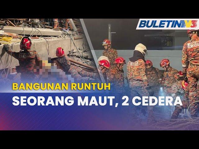 BANGUNAN RUNTUH | Seorang Pekerja Asing Maut, 2 Cedera