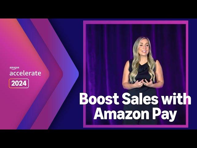 Amazon Accelerate 2024 | Priceless Conversions: Boost Sales and Streamline Checkout with Amazon Pay