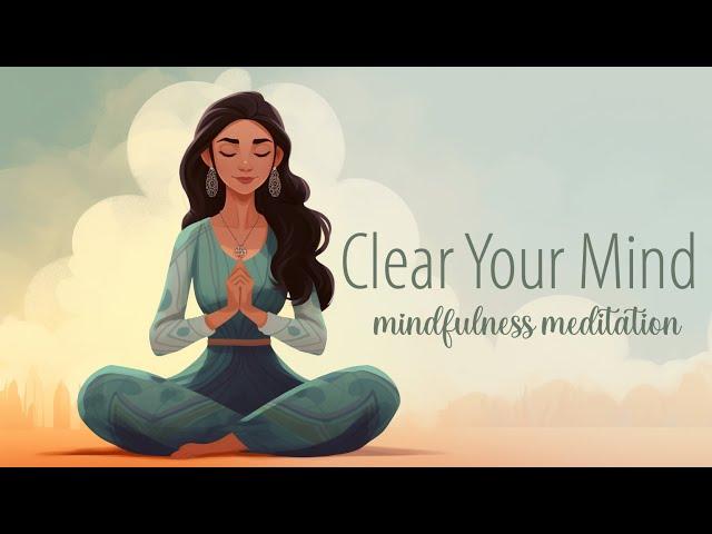 Clear Your Mind, A Guided Mindfulness Meditation