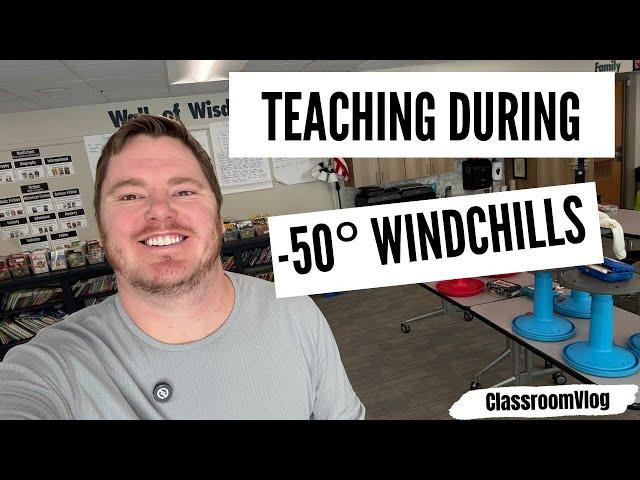 Teaching During -50° Windchills | #ClassroomVlog