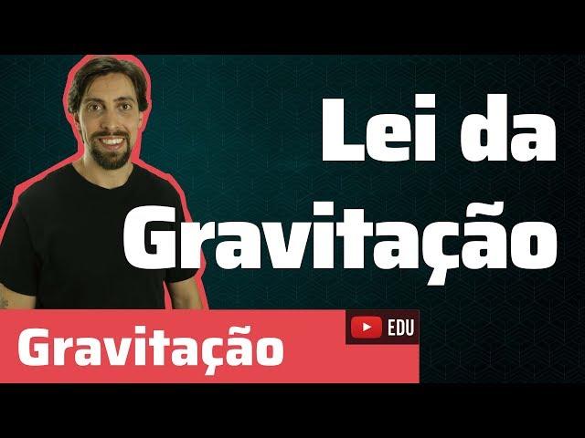 Gravitação: Lei da Gravitação | Física