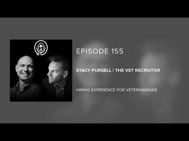 Stacy Pursell | The VET Recruiter - Hiring Experience for Veterinarians - Episode 155