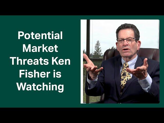 Fisher Investments’ Founder, Ken Fisher, Explains Potential Market Threats to Watch For