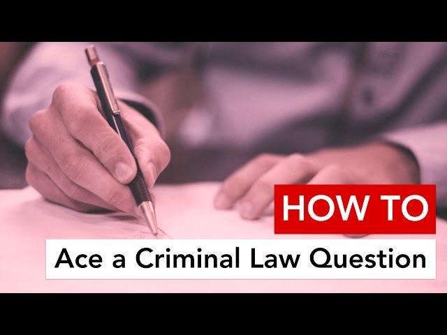 How to Ace a Criminal Law Question