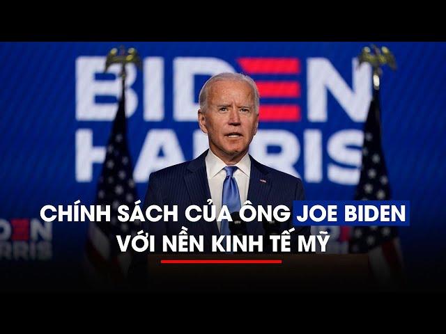 Chính sách của ông Joe Biden với nền kinh tế Mỹ