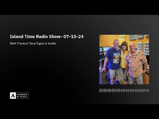 Island Time Radio Show- 07-15-24