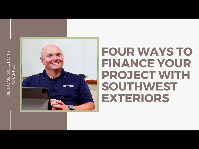 Four Ways to Finance Your Project (with Southwest Exteriors)