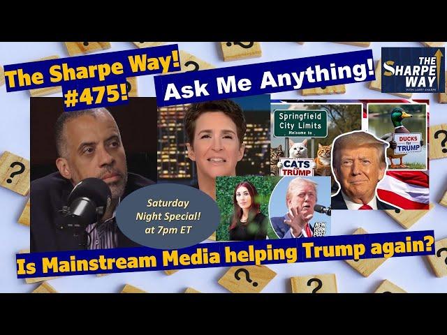 Sharpe Way # 475! Is Mainstream Media helping Trump again? LIVE Ask Me Anything!