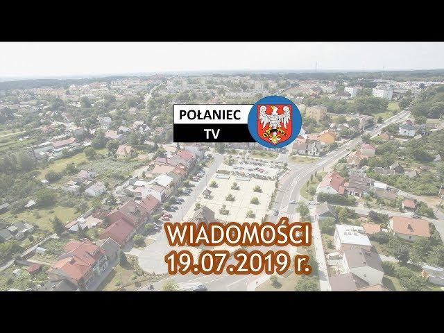 WIADOMOŚCI POŁANIEC.TV - 19.07.2019 r.