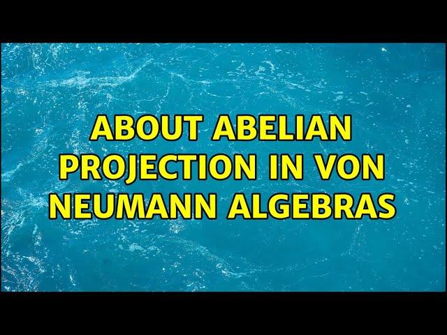 about abelian projection in von Neumann algebras