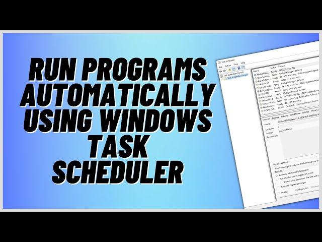 Run Programs Automatically Using Windows Task Scheduler