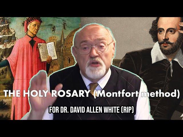 The Most Holy Rosary (Montfort Method) for Dr. David Allen White