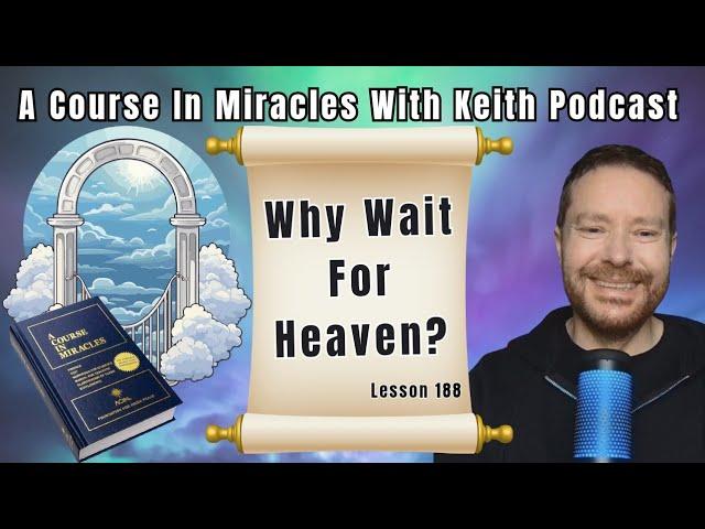 Why Wait For Heaven?