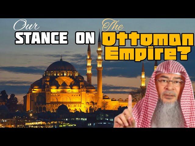 What should be our stance towards the Ottoman Empire? - assim al hakeem