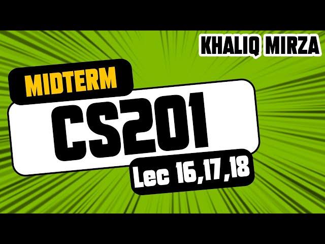 CS201 | Short Lecture 16, 17, 18 | Important Lectures | Midterm Exams | Khaliq Mirza Official