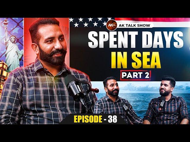 EP- 38 Spent Days In Sea & Struggle During Donkey (Part-2)| AK Talk Show