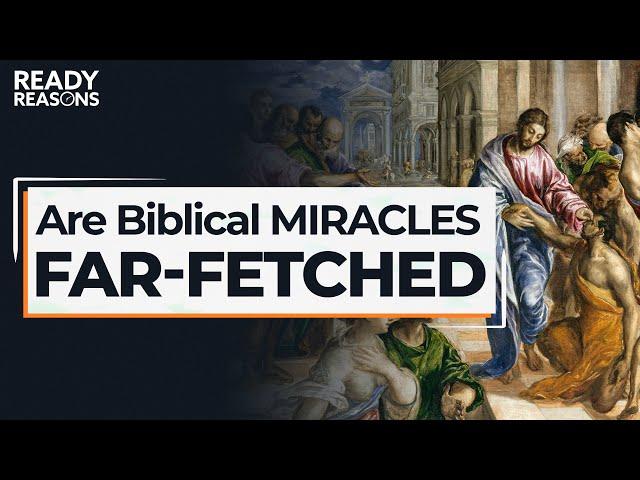 Are Biblical Miracles Too Far-Fetched to Believe? | Ready Reasons | Karlo Broussard