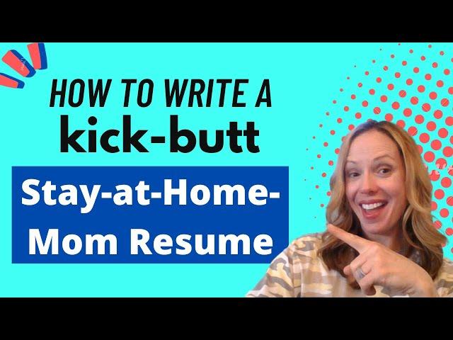 How to Write a Killer Stay-at-Home Mom Resume