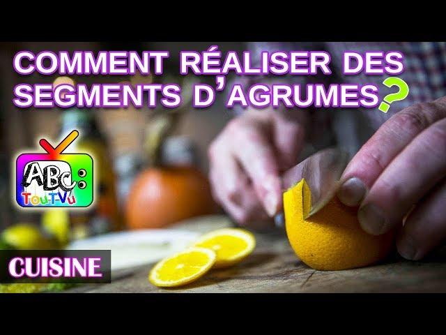 Cuisine : comment réaliser des segments d'agrumes?