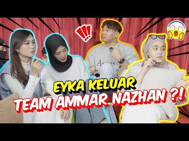 EYKA KELUAR TEAM AMMAR NAZHAN ?! - WANA MEN4NGIS DIPANGGIL GEM0K !