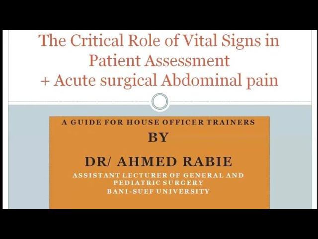 The Critical Role of Vital Signs in Patient Assessment & acute surgical abdomen Dr Ahmed Rabie, CME