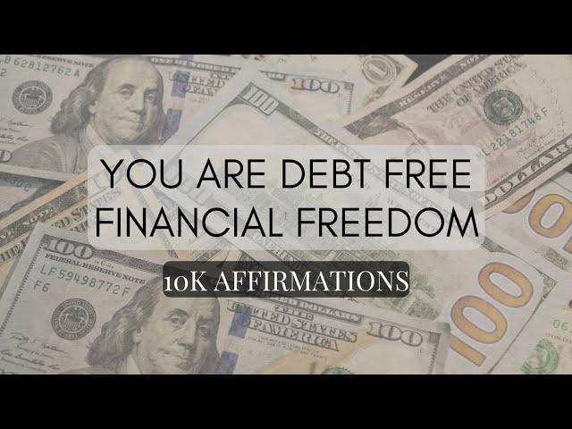 You are Debt Free • Financial Freedom • 10k Affirmations