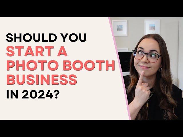 Should You Start a Photo Booth Business in 2024?