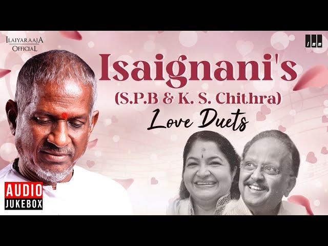 Isaignani's (S.P.B & K. S. Chithra) Love Duets | Maestro Ilaiyaraaja | Evergreen Song of 80s & 90s