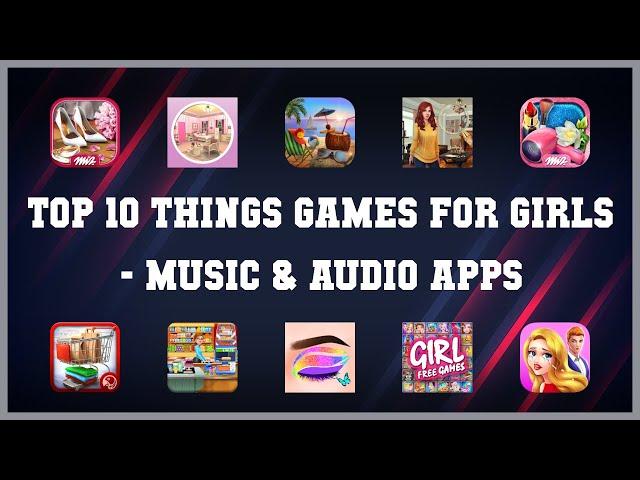 Top 10 Things Games For Girls Android Apps