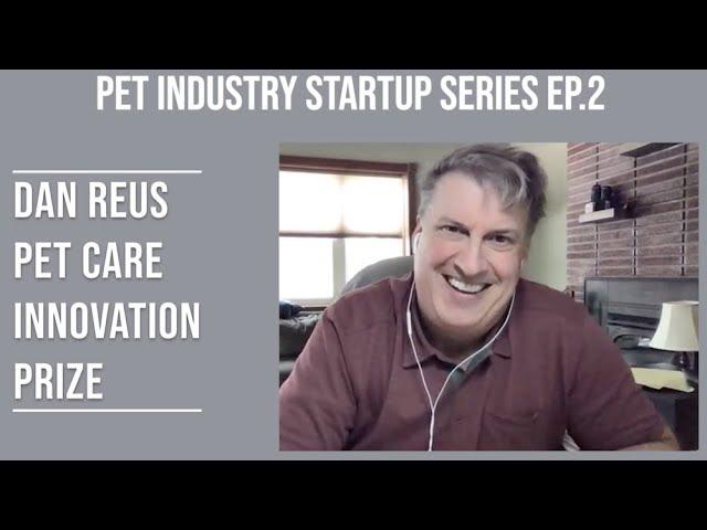 Dan Reus of Pet Care Innovation Prize - Pet Industry Startup Series Ep.2