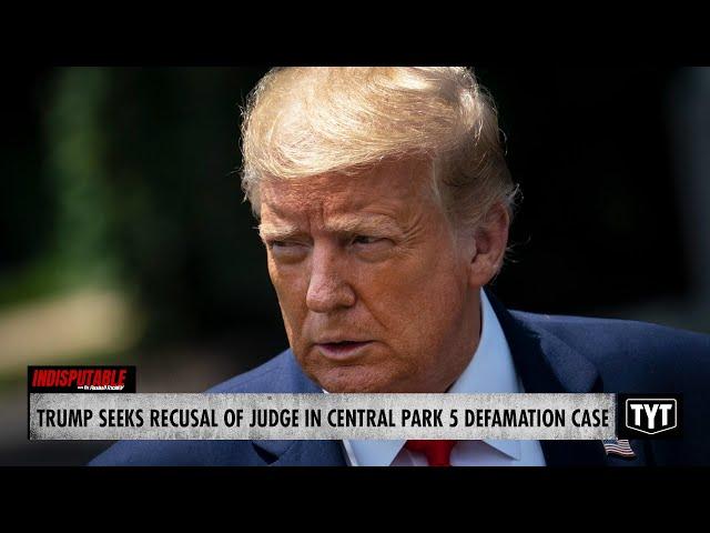 Trump Seeks To Remove Judge In Central Park Five Defamation Case