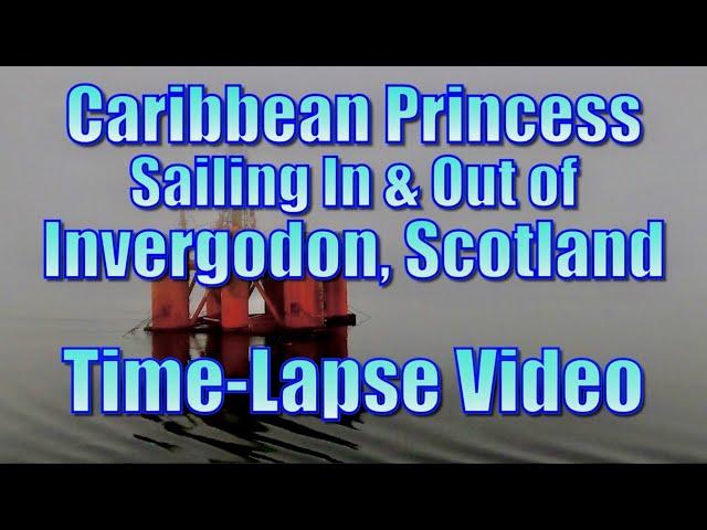 Caribbean Princess Sailing In and Out of Invergorden, Scotland - Time-Lapse Video