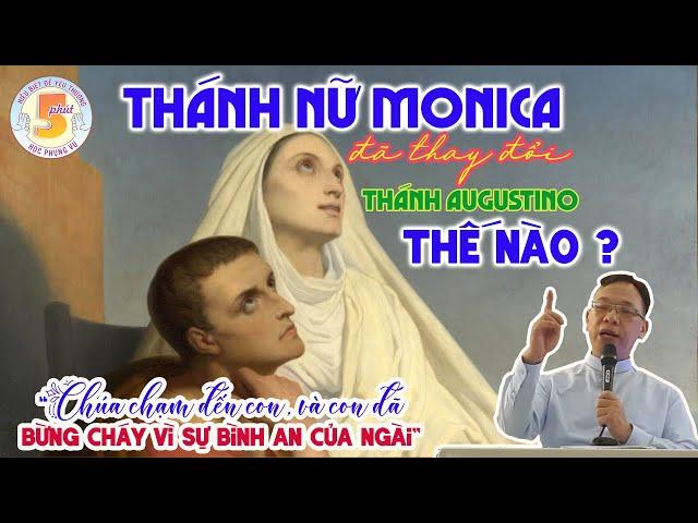 Bài học của LM. GSPV Nguyễn Thế Thủ : THÁNH MONICA đã thay đổi đời sống Thánh AUGUSTINO thế nào ?