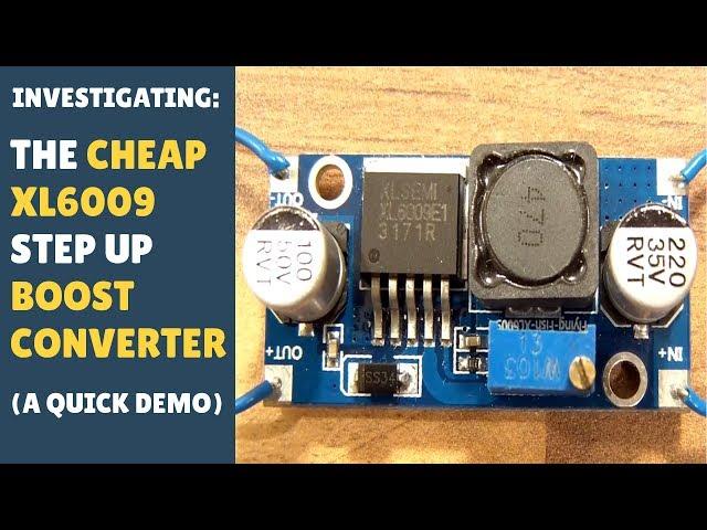 INVESTIGATING: The Cheap XL6009 Step Up / Boost Converter - Part 1 - Demonstration!