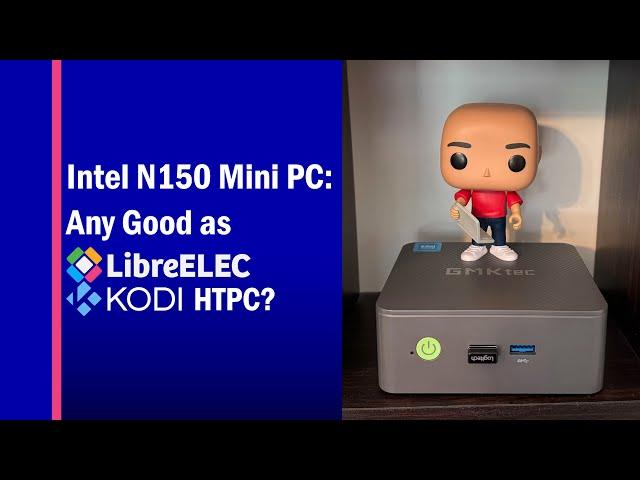 Intel N150 Mini PC: Any Good as LibreELEC Kodi HTPC?