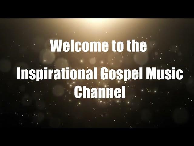 Welcome to the Inspirational Gospel Music Channel!