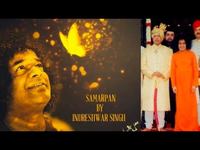 Samarpan by Shri. Indreshwar Singh Sirohi | Sri Sathya Sai Baba