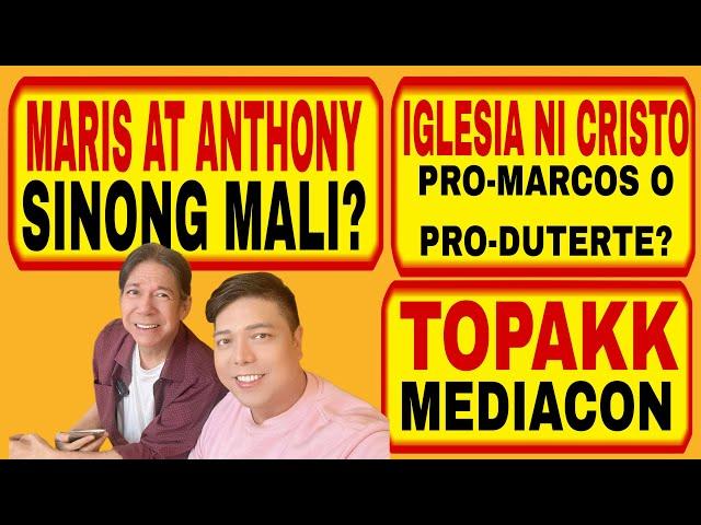 MARIS AT ANTHONY, SINONG MALI? TOPAKK MEDIACON, INC, PRO-MARCOS O PRO-DUTERTE?