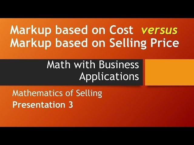 Markup based on Cost vs. Markup based on Selling Price-Math w/ Business Apps, Mathematics of Selling