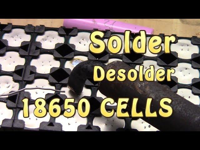 How to solder/desolder 18650 Cells