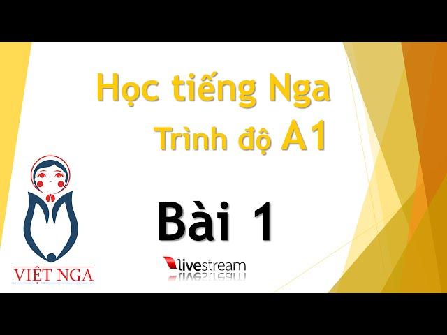 Học tiếng Nga - Trình độ A1 : Bài 1 | Livestream