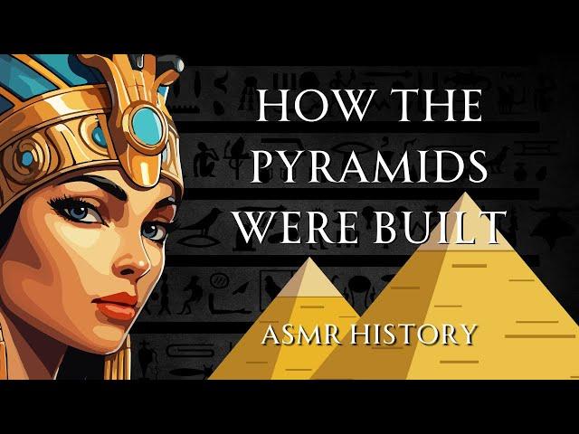 How The Pyramids Were Built - ASMR History Learning