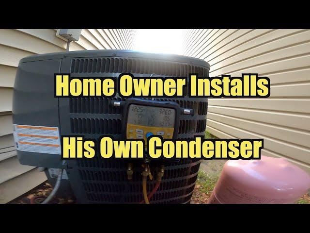 Home Owner Installed own Condenser/Fixing his Mistakes