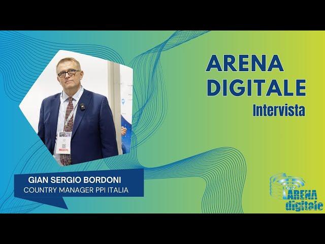 ARENA DIGITALE INTERVISTA GIAN SERGIO BORDONI - COUNTRY MANAGER PPI ITALIA