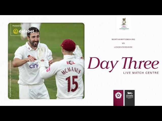  LIVE | Northamptonshire vs Leicestershire | Day 3 | Vitality County Championship