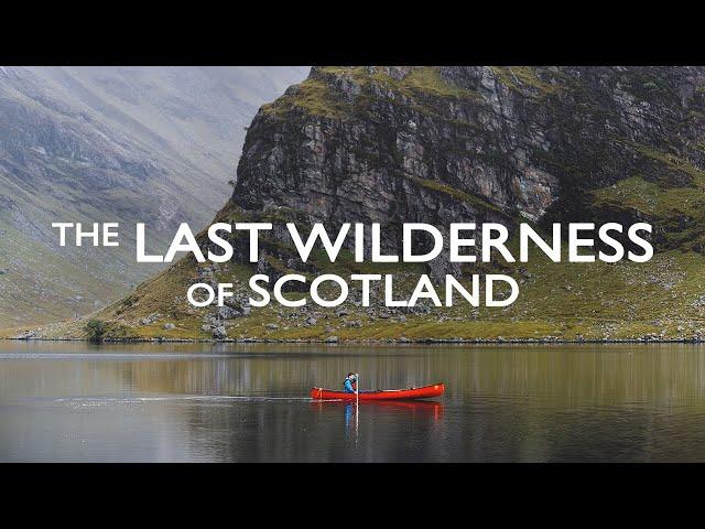 THE LAST WILDERNESS OF SCOTLAND || A canoe expedition into a remote corner of the SCOTTISH HIGHLANDS