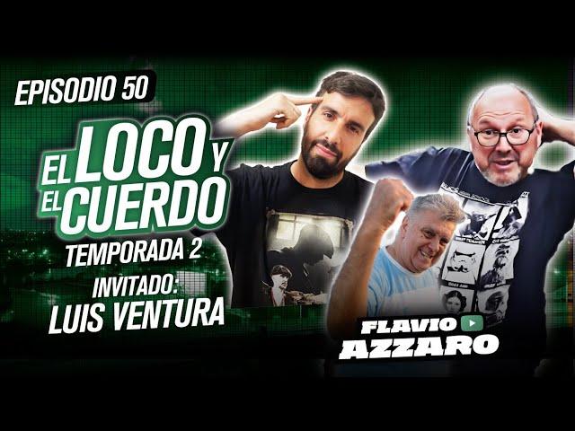 EL LOCO Y EL CUERDO - Episodio 50 (con Luis Ventura)