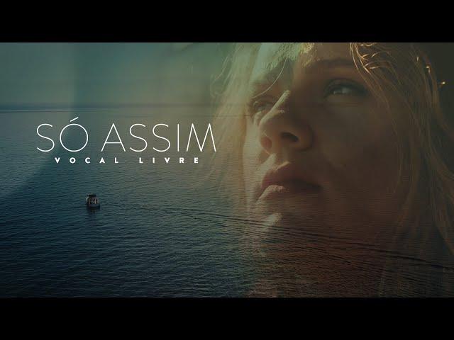 Vocal Livre - Só Assim (Vídeo Oficial)