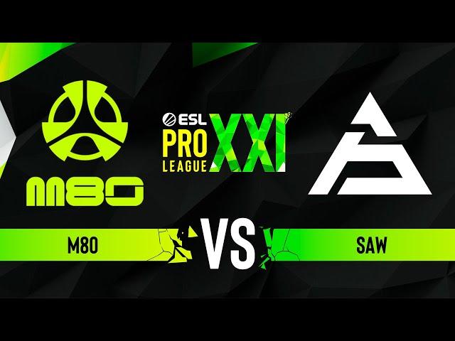 M80 vs. sAw - ESL Pro League Season 21 Play-in