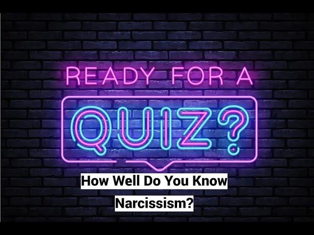 QUIZ 1: How Well Do You Know Narcissism? Test Yourself!